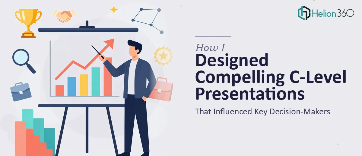 How I Designed Compelling C-Level Presentations That Influenced Key Decision-Makers