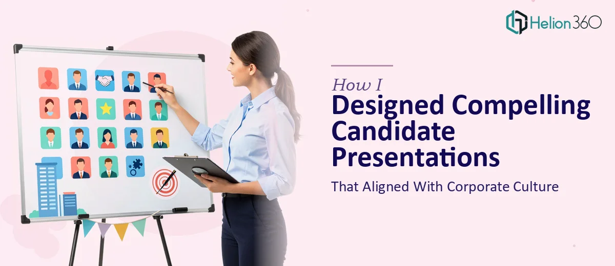 How I Designed Compelling Candidate Presentations That Aligned With Corporate Culture