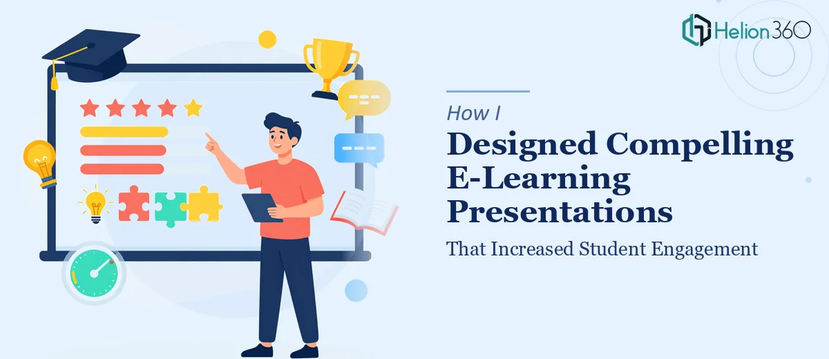 How I Designed Compelling E-Learning Presentations That Increased Student Engagement