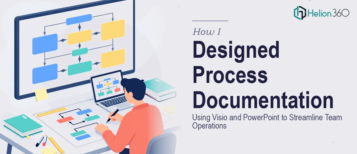 How I Designed Comprehensive Process Documentation Using Visio and PowerPoint to Streamline Team Operations
