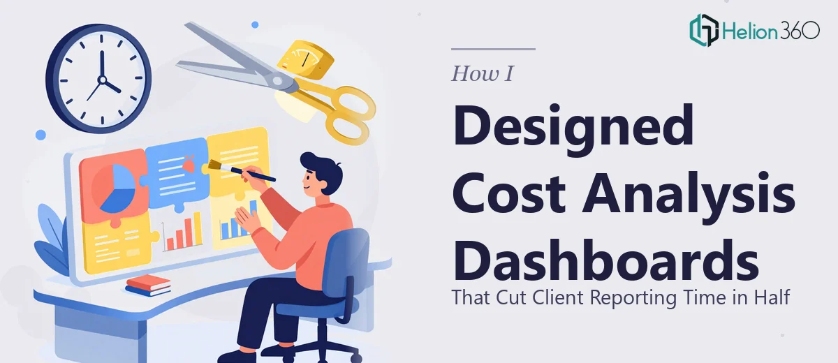How I Designed Cost Analysis Dashboards That Cut Client Reporting Time in Half