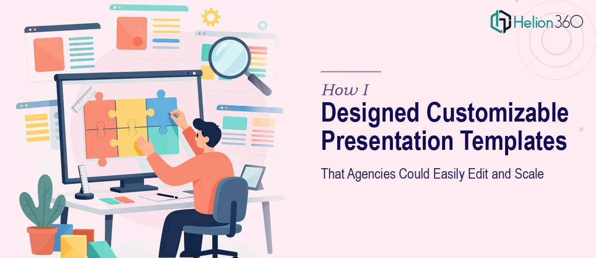 How I Designed Customizable Presentation Templates That Agencies Could Easily Edit and Scale