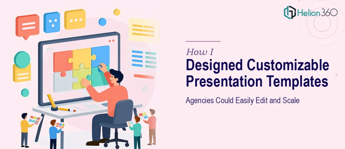 How I Designed Customizable Presentation Templates That Agencies Could Easily Edit and Scale
