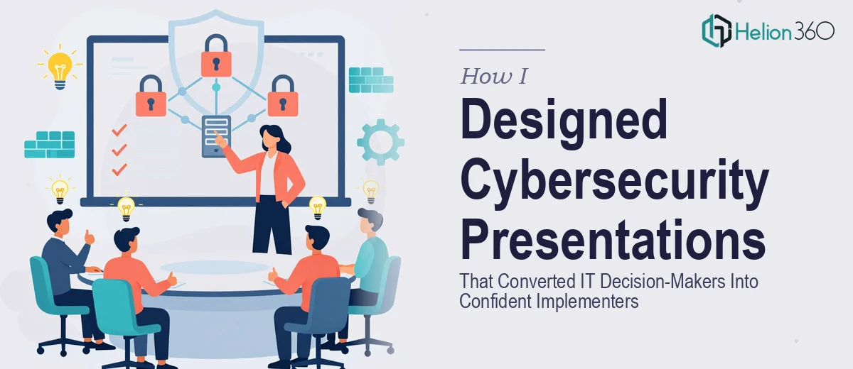 How I Designed Cybersecurity Presentations That Converted IT Decision-Makers Into Confident Implementers