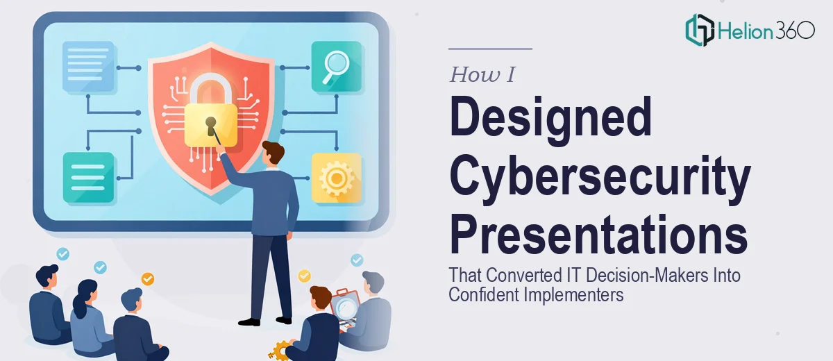 How I Designed Cybersecurity Presentations That Converted IT Decision-Makers Into Confident Implementers