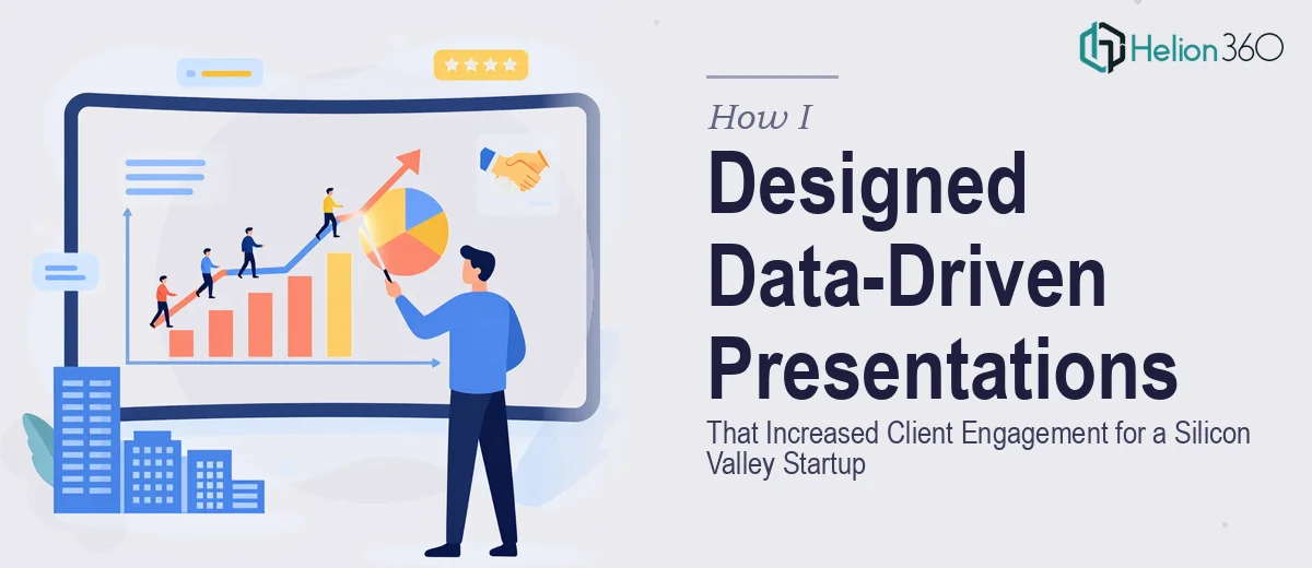 How I Designed Data-Driven Presentations That Increased Client Engagement for a Silicon Valley Startup