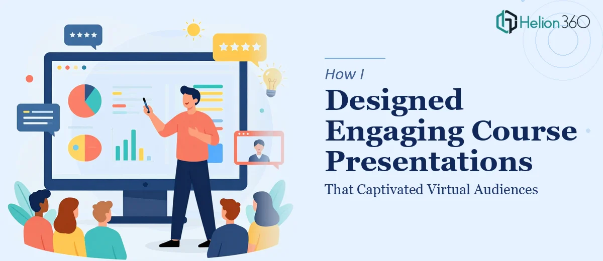 How I Designed Engaging Course Presentations That Captivated Virtual Audiences