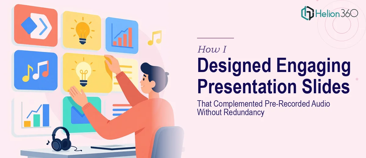 How I Designed Engaging Presentation Slides That Complemented Pre-Recorded Audio Without Redundancy