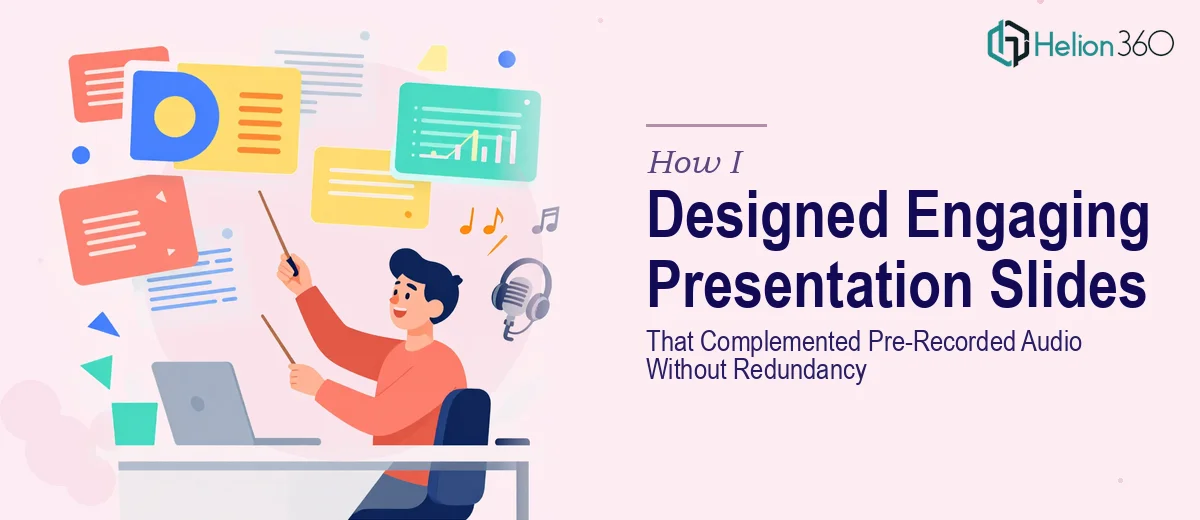 How I Designed Engaging Presentation Slides That Complemented Pre-Recorded Audio Without Redundancy