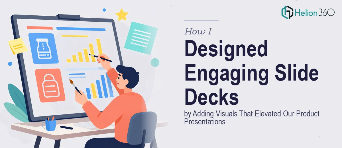 How I Designed Engaging Slide Decks by Adding Visuals That Elevated Our Product Presentations