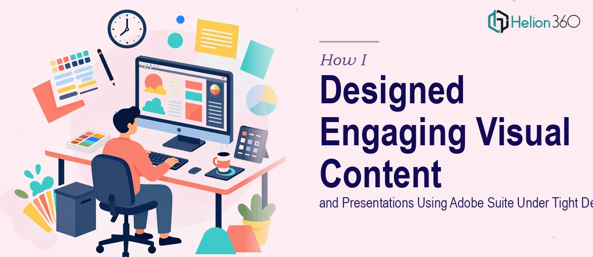 How I Designed Engaging Visual Content and Presentations Using Adobe Suite Under Tight Deadlines
