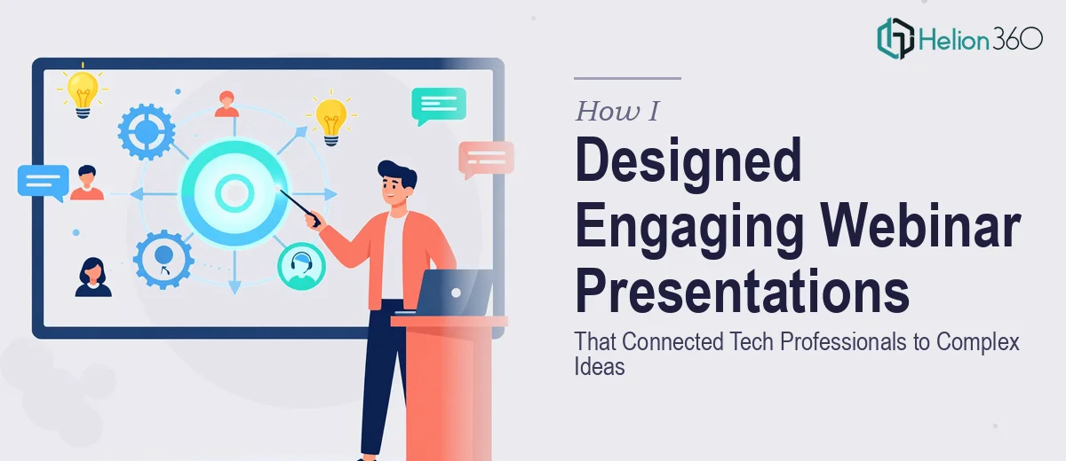 How I Designed Engaging Webinar Presentations That Connected Tech Professionals to Complex Ideas