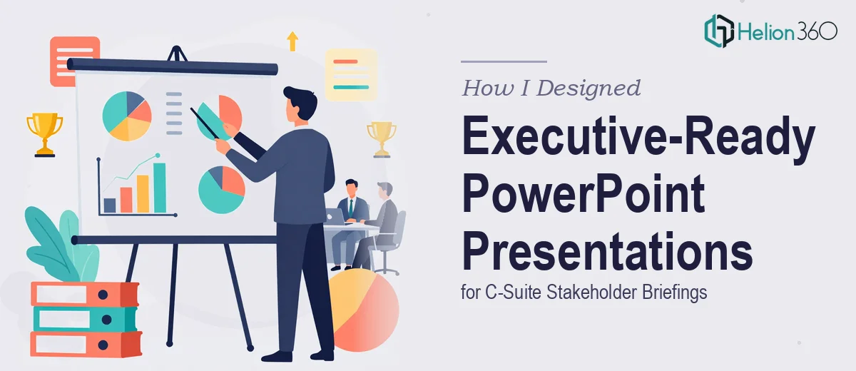 How I Designed Executive-Ready PowerPoint Presentations for C-Suite Stakeholder Briefings