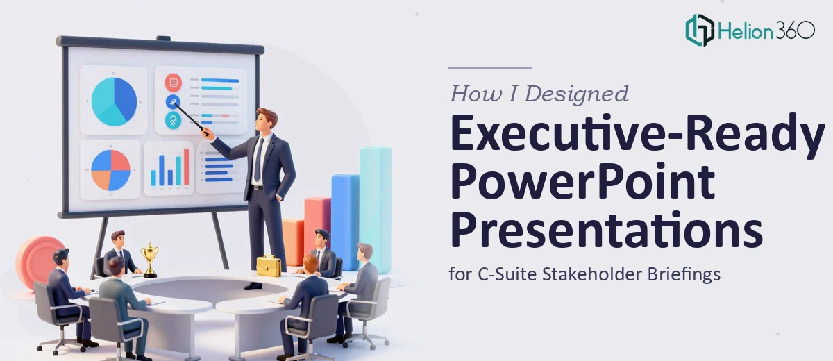 How I Designed Executive-Ready PowerPoint Presentations for C-Suite Stakeholder Briefings