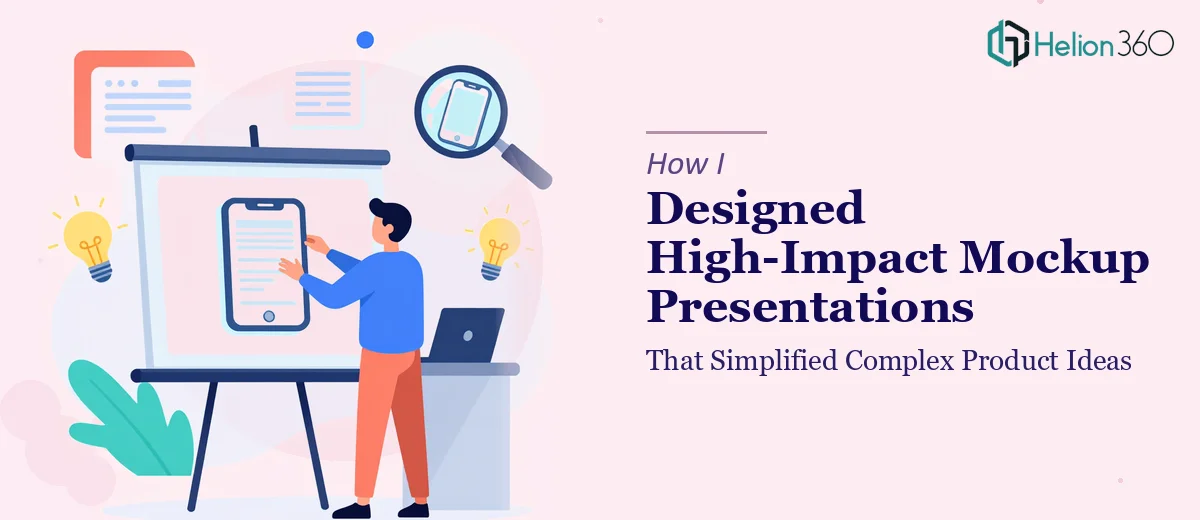 How I Designed High-Impact Mockup Presentations That Simplified Complex Product Ideas