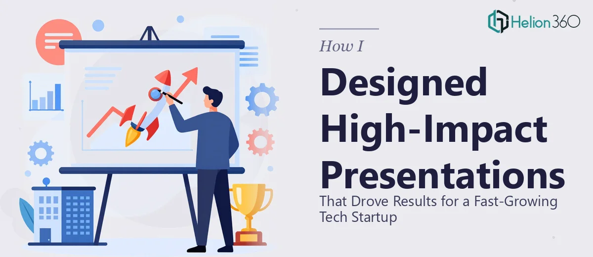 How I Designed High-Impact Presentations That Drove Results for a Fast-Growing Tech Startup