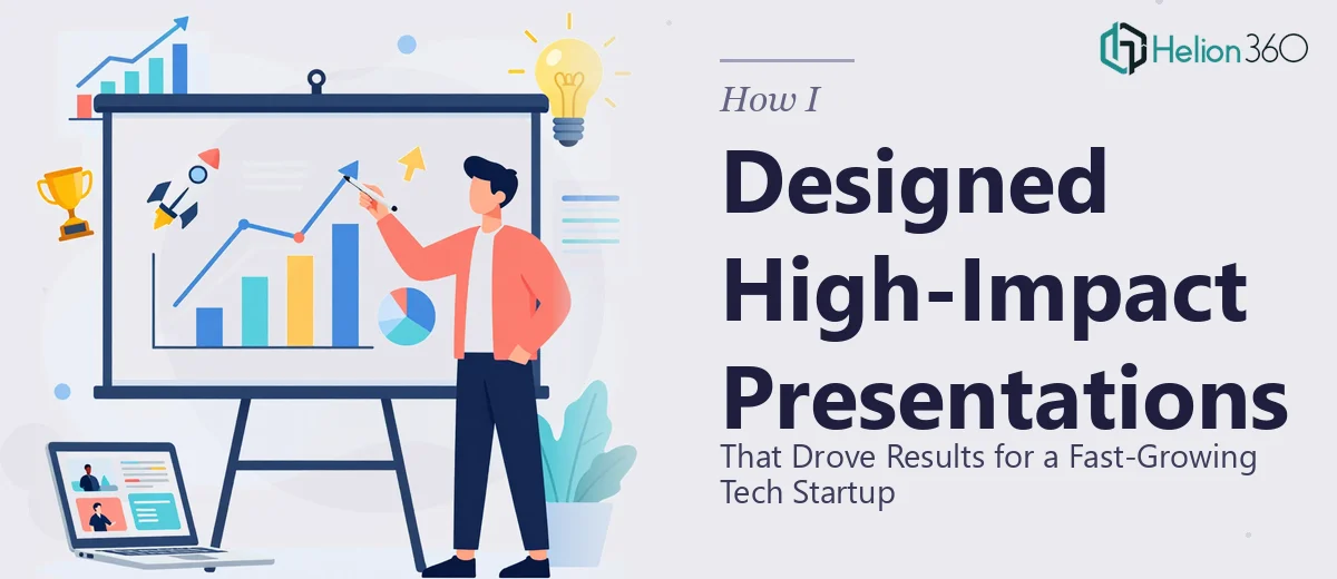 How I Designed High-Impact Presentations That Drove Results for a Fast-Growing Tech Startup