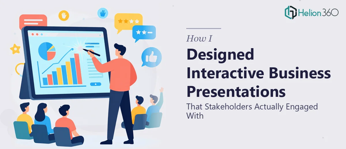 How I Designed Interactive Business Presentations That Stakeholders Actually Engaged With