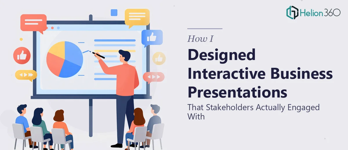 How I Designed Interactive Business Presentations That Stakeholders Actually Engaged With