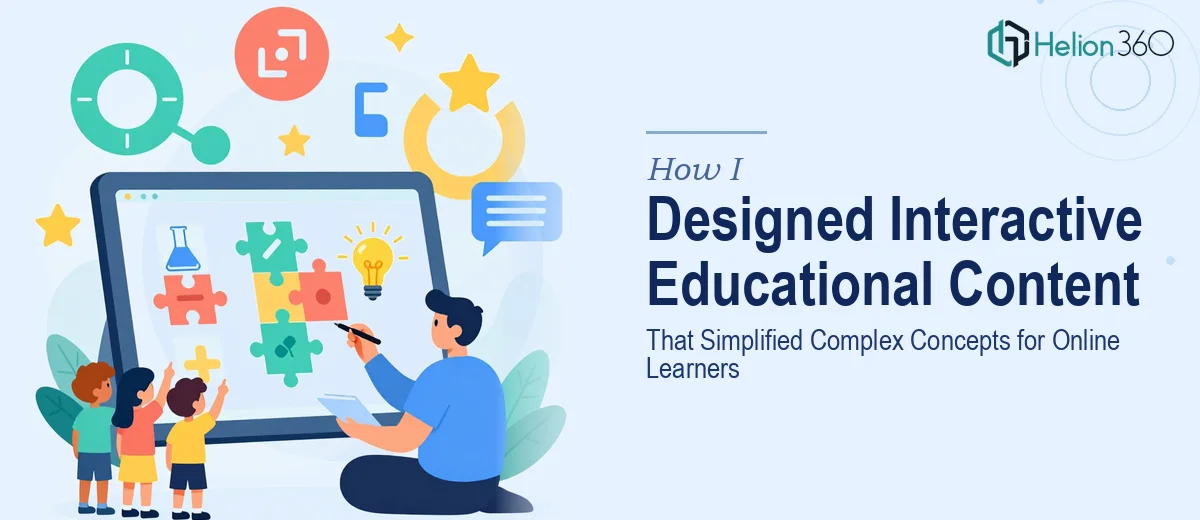 How I Designed Interactive Educational Content That Simplified Complex Concepts for Online Learners
