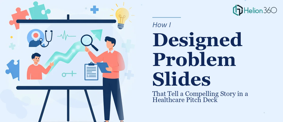 How I Designed Problem Slides That Tell a Compelling Story in a Healthcare Pitch Deck