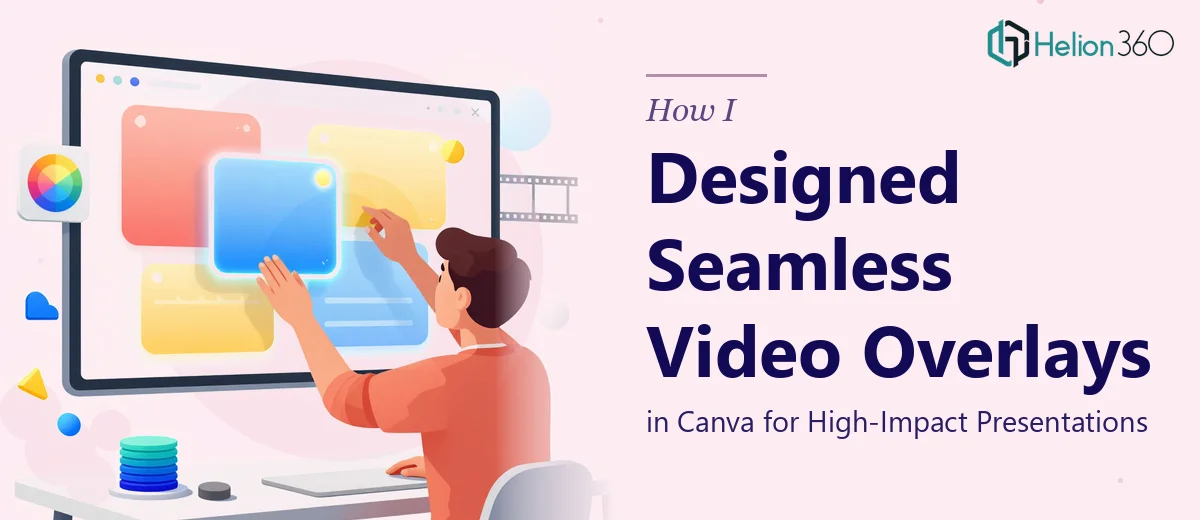 How I Designed Seamless Video Overlays in Canva for High-Impact Presentations