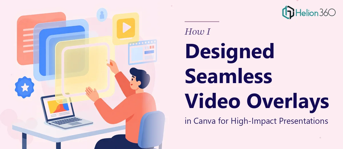 How I Designed Seamless Video Overlays in Canva for High-Impact Presentations