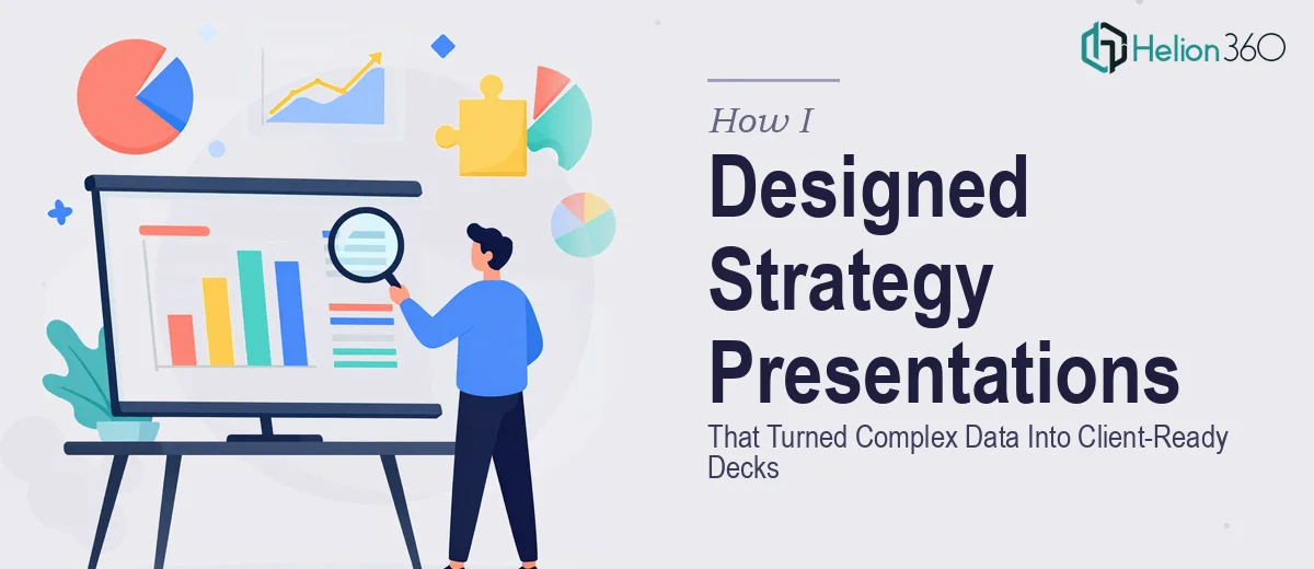 How I Designed Strategy Presentations That Turned Complex Data Into Client-Ready Decks