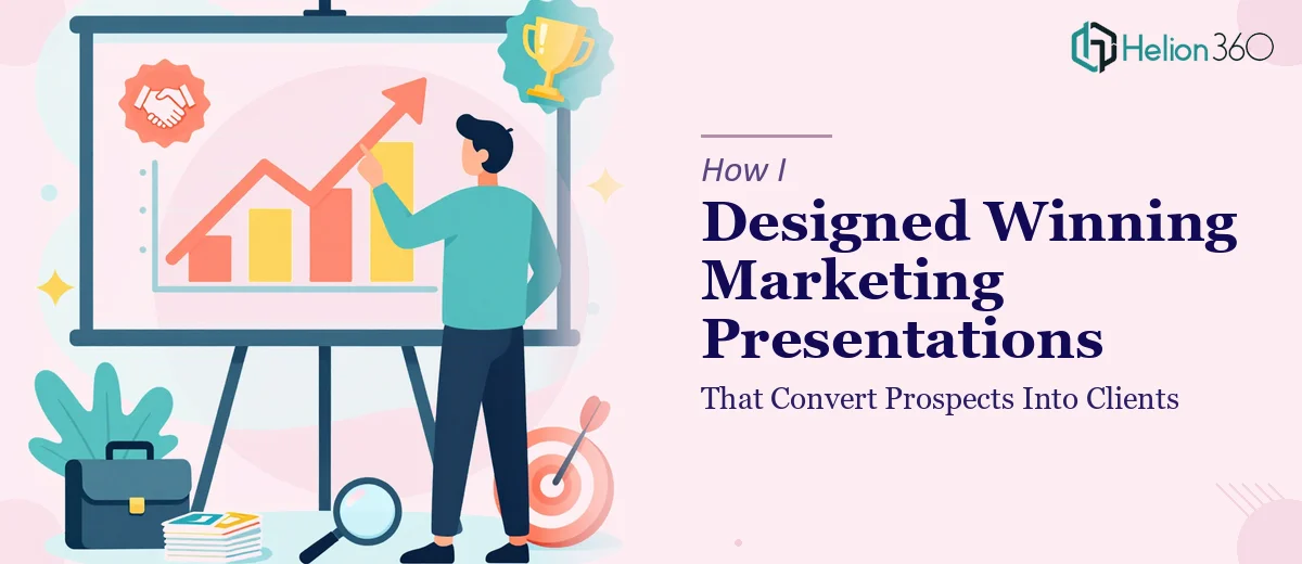 How I Designed Winning Marketing Presentations That Convert Prospects Into Clients