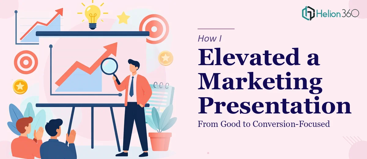 How I Elevated a Marketing Presentation From Good to Conversion-Focused