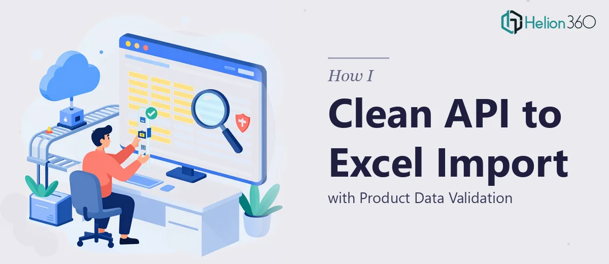 How I Executed a Clean API to Excel Import with Product Data Validation