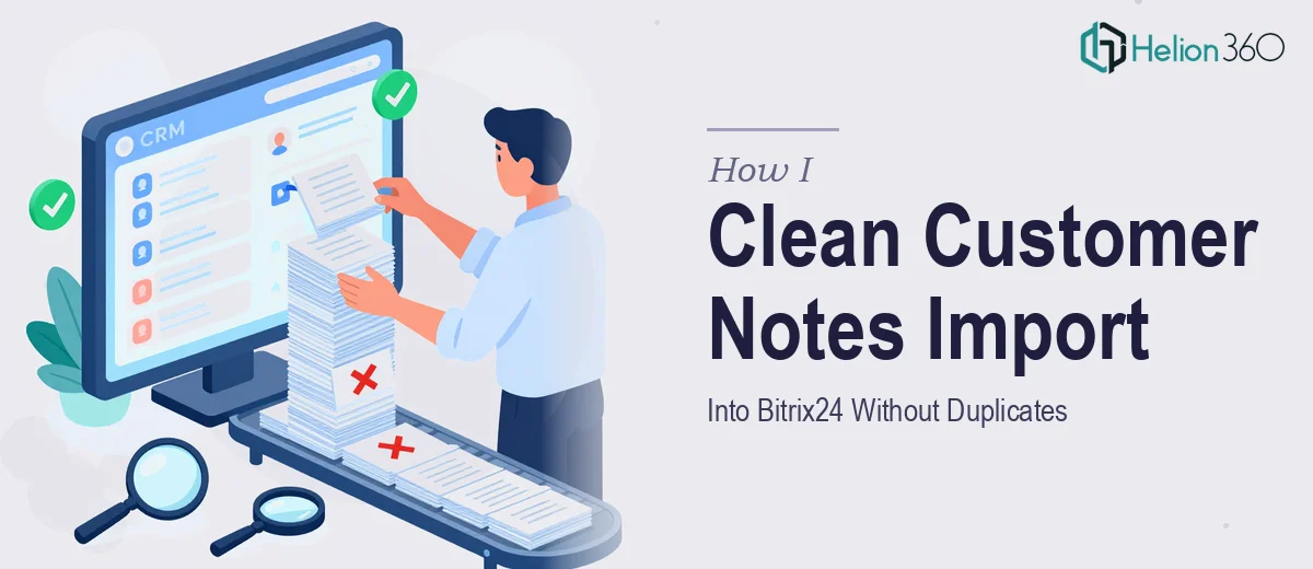 How I Executed a Clean Customer Notes Import Into Bitrix24 Without Duplicates