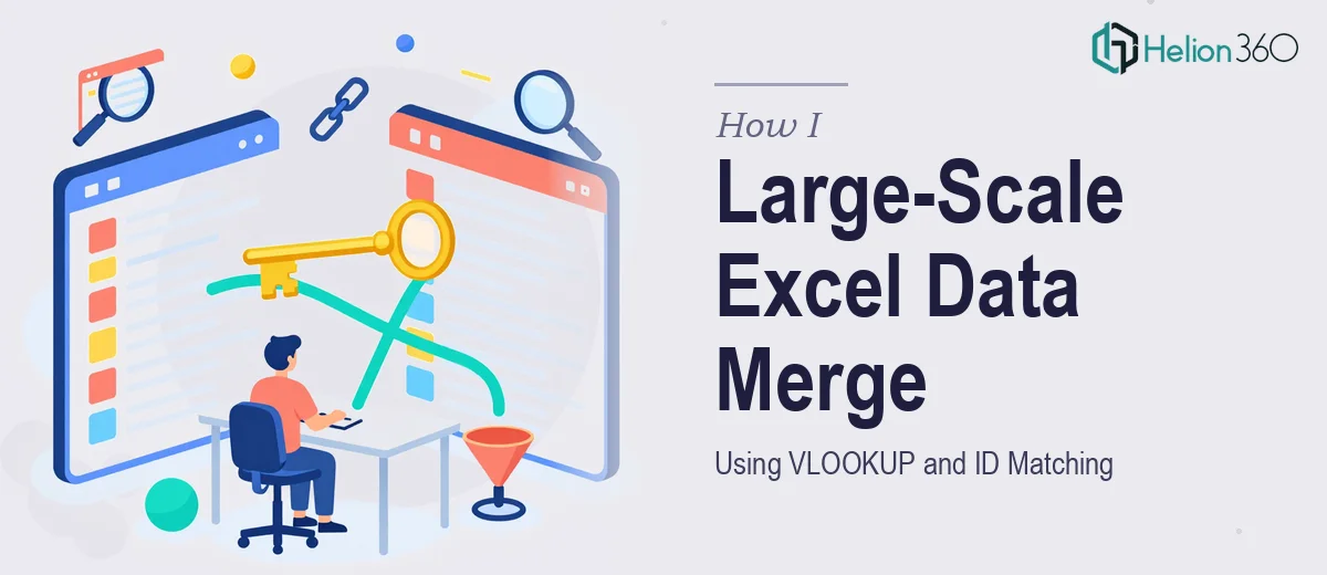 How I Executed a Large-Scale Excel Data Merge Using VLOOKUP and ID Matching