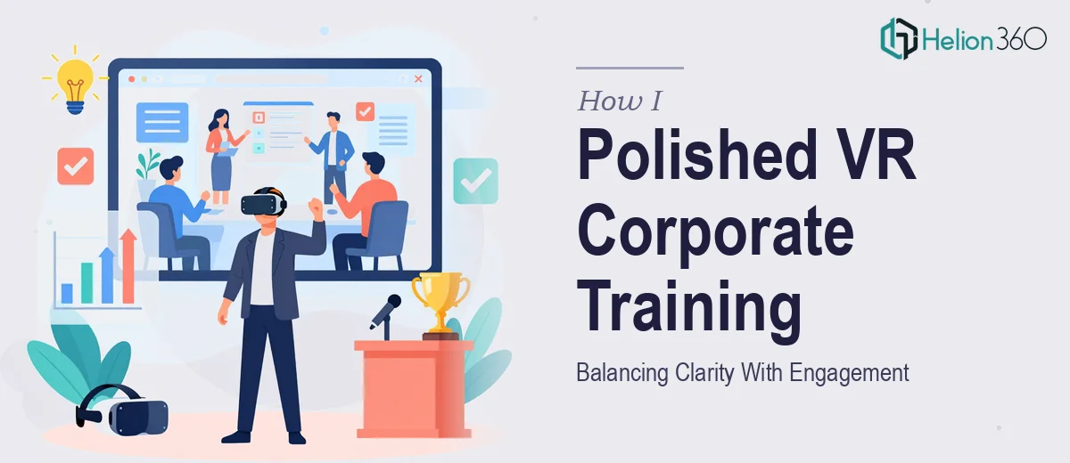 How I Executed a Polished Video Presentation on VR Corporate Training: Balancing Clarity With Engagement