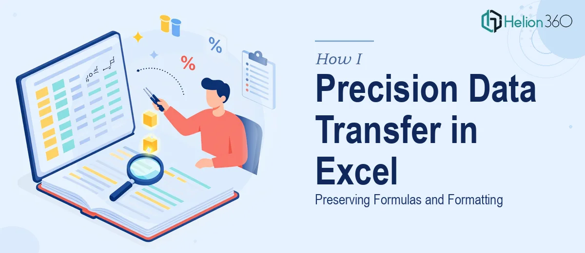 How I Executed a Precision Data Transfer Between Excel Spreadsheets While Preserving Formulas and Formatting