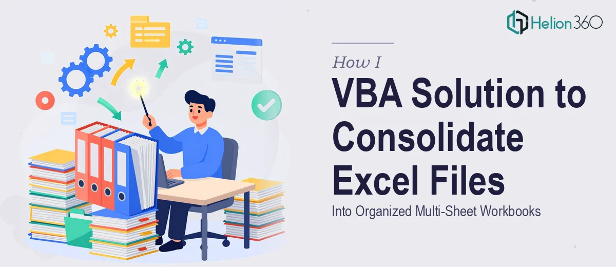 How I Executed a VBA Solution to Consolidate 50 Excel Files Into Organized Multi-Sheet Workbooks