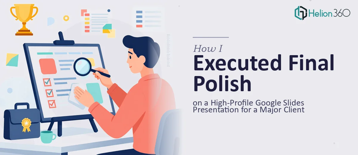 How I Executed Final Polish on a High-Profile Google Slides Presentation for a Major Client