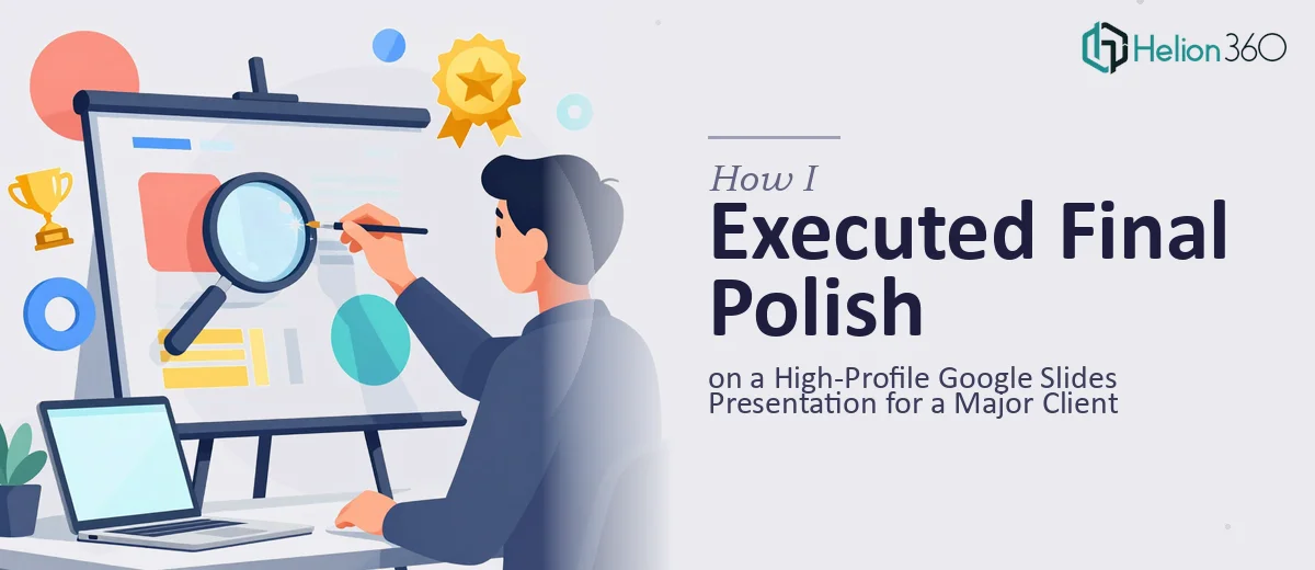 How I Executed Final Polish on a High-Profile Google Slides Presentation for a Major Client