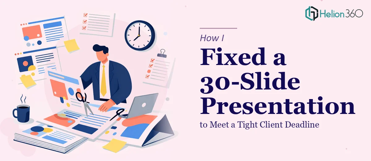 How I Fixed a 30-Slide Presentation to Meet a Tight Client Deadline