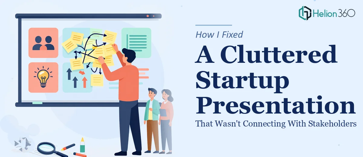 How I Fixed a Cluttered Startup Presentation That Wasn't Connecting With Stakeholders
