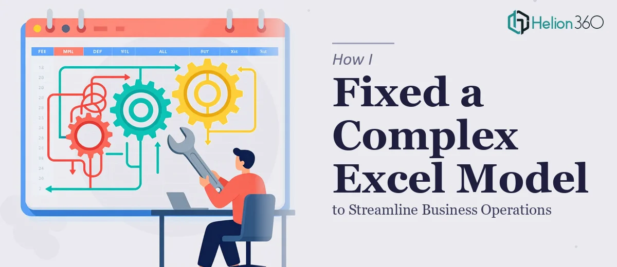 How I Fixed a Complex Excel Model to Streamline Business Operations