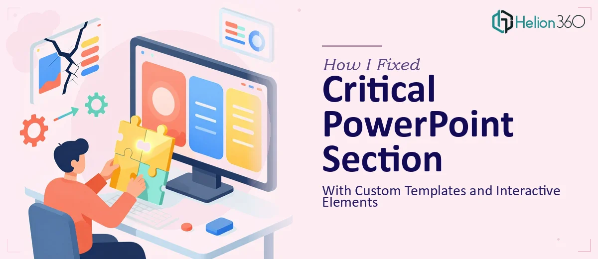 How I Fixed a Critical PowerPoint Section With Custom Templates and Interactive Elements