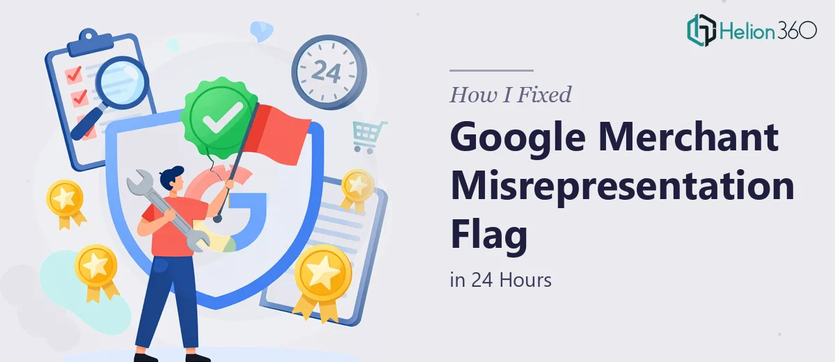How I Fixed a Google Merchant Account Misrepresentation Flag in 24 Hours