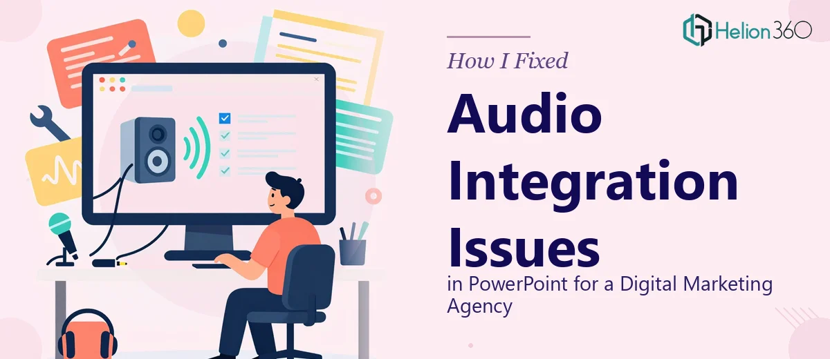 How I Fixed Audio Integration Issues in PowerPoint Presentations for a Digital Marketing Agency