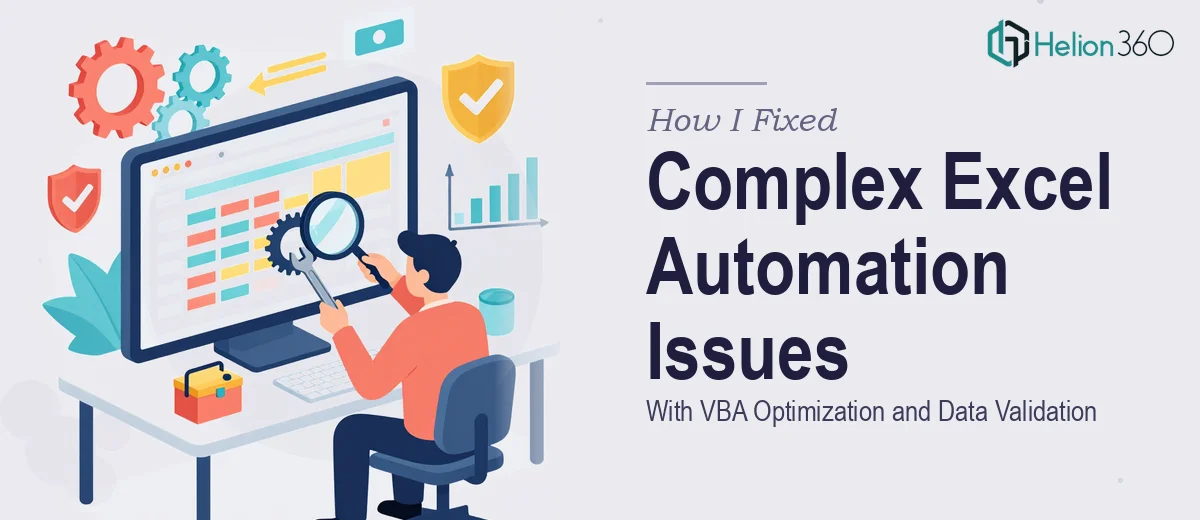 How I Fixed Complex Excel Automation Issues With VBA Optimization and Data Validation