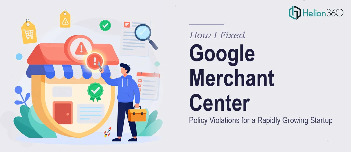How I Fixed Google Merchant Center Policy Violations for a Rapidly Growing Startup