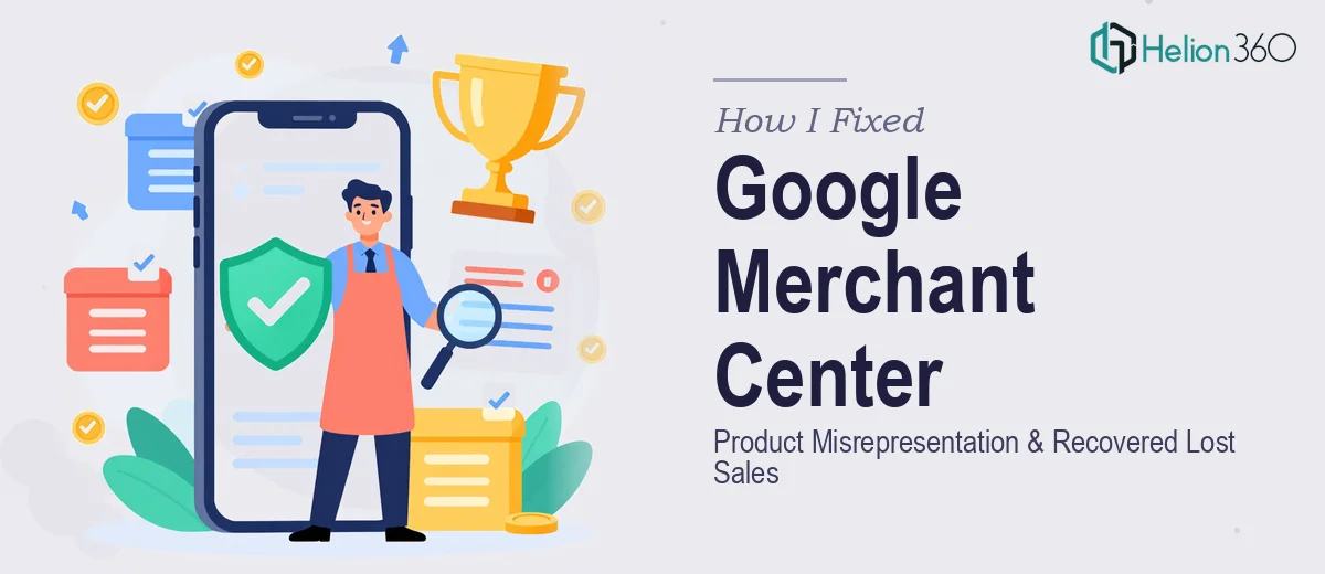 How I Fixed Google Merchant Center Product Misrepresentation and Recovered Lost Sales