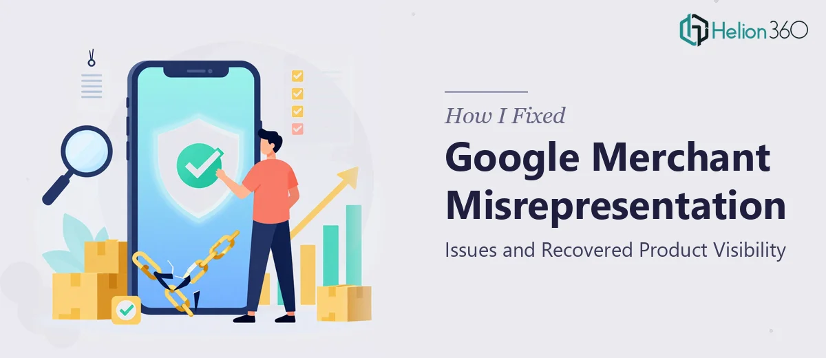 How I Fixed Google Merchant Misrepresentation Issues and Recovered Product Visibility