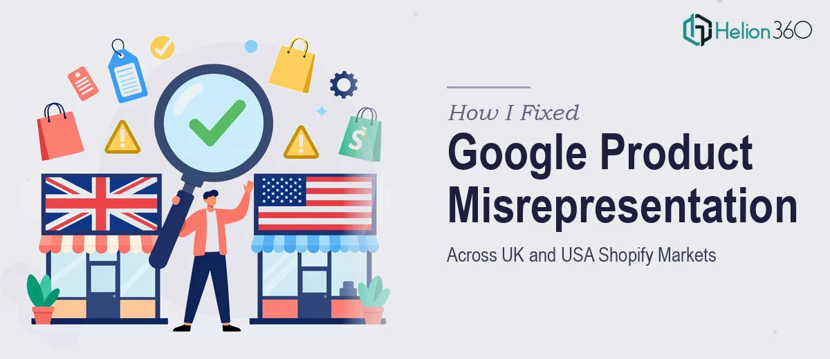 How I Fixed Google Product Misrepresentation Across UK and USA Shopify Markets
