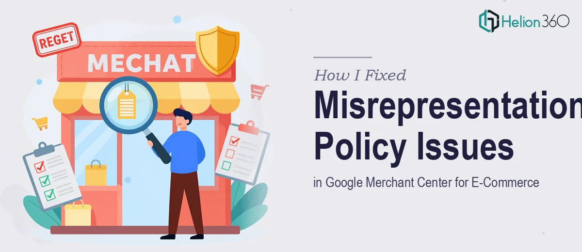 How I Fixed Misrepresentation Policy Issues in Google Merchant Center for an E-Commerce Business